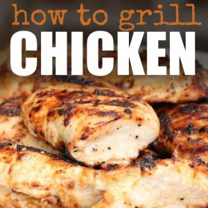 How to grill chicken breasts - Get perfect chicken every time
