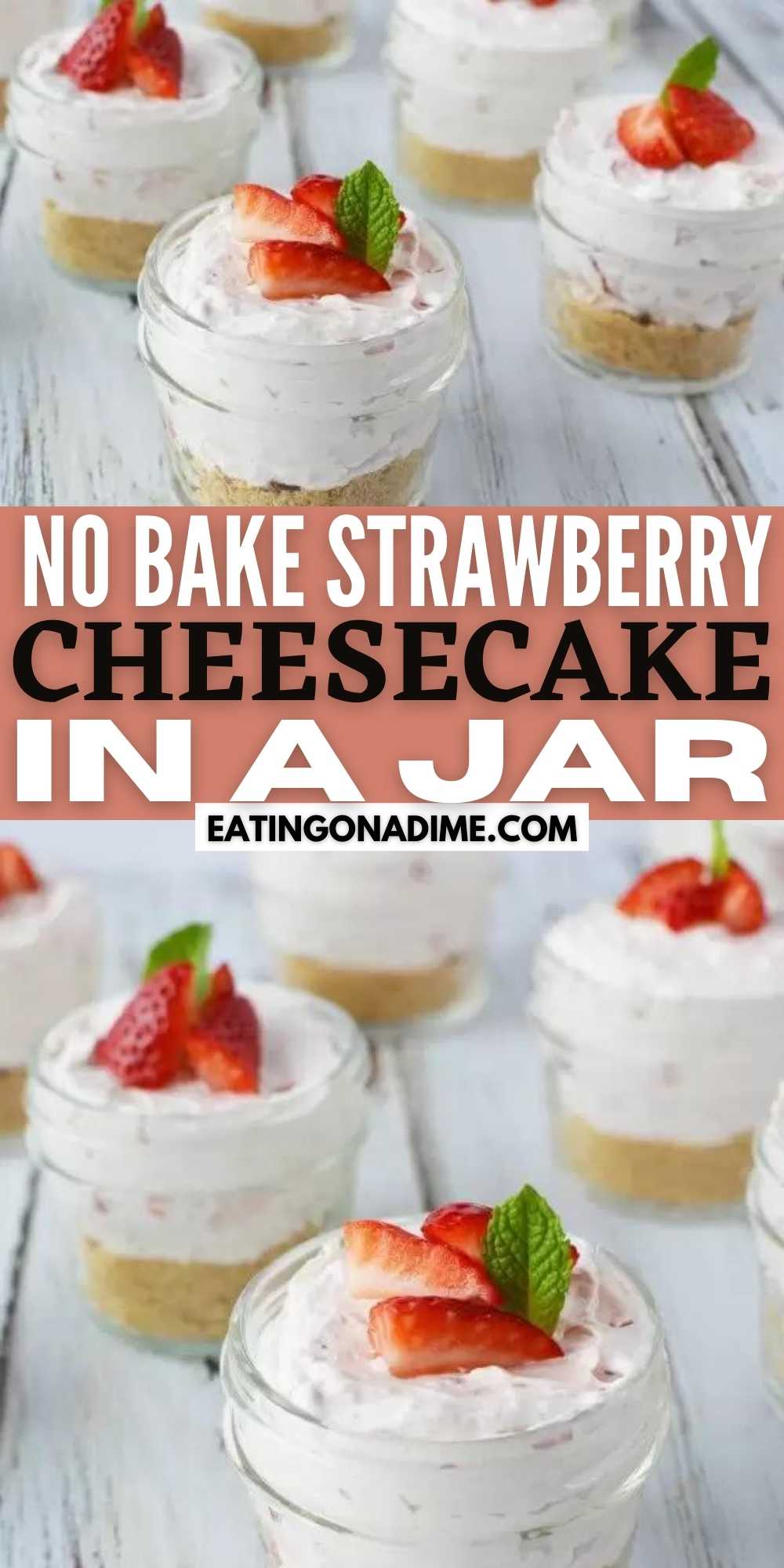 This adorable No Bake Strawberry Cheesecake in a Jar recipe is so yummy! You will love this Strawberry Cheesecake Recipe. These no bake strawberry cheesecake parfaits are easy to make and great for a party too.  Everyone loves this no bake strawberry cheesecake recipe. #eatingonadime #nobakerecipes #cheesecakerecipes #easydesserts 
