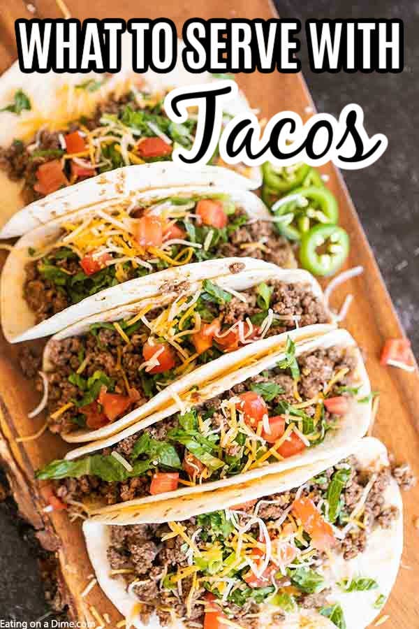 Learn what to serve with tacos.  These are our favorite easy side dishes to serve with our favorite taco recipes!  Check out our favorite side dish recipes!  #eatingonadime #sidedishrecipes #tacos #sidedishes 
