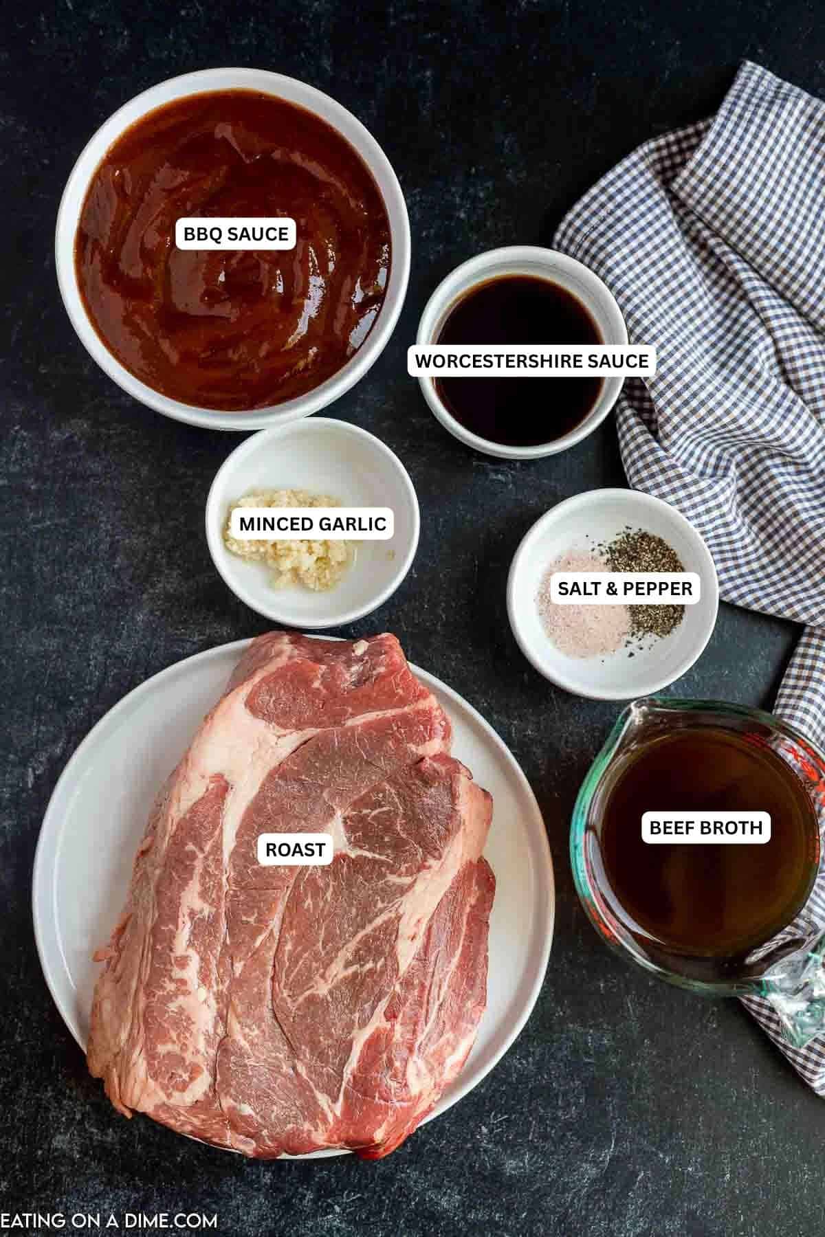 Ingredients for recipe: BBQ sauce, Worcestershire sauce, minced garlic, salt, pepper, roast and beef broth.