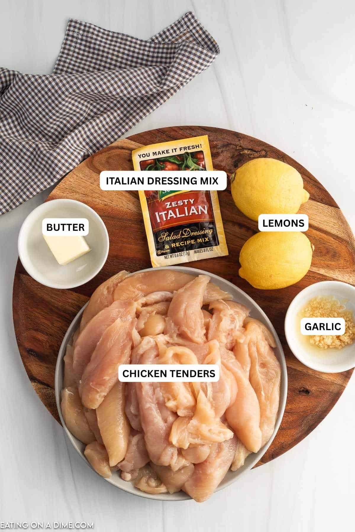 Ingredients for recipe: Italian dressing mix, lemons, butter, garlic and chicken tenders.