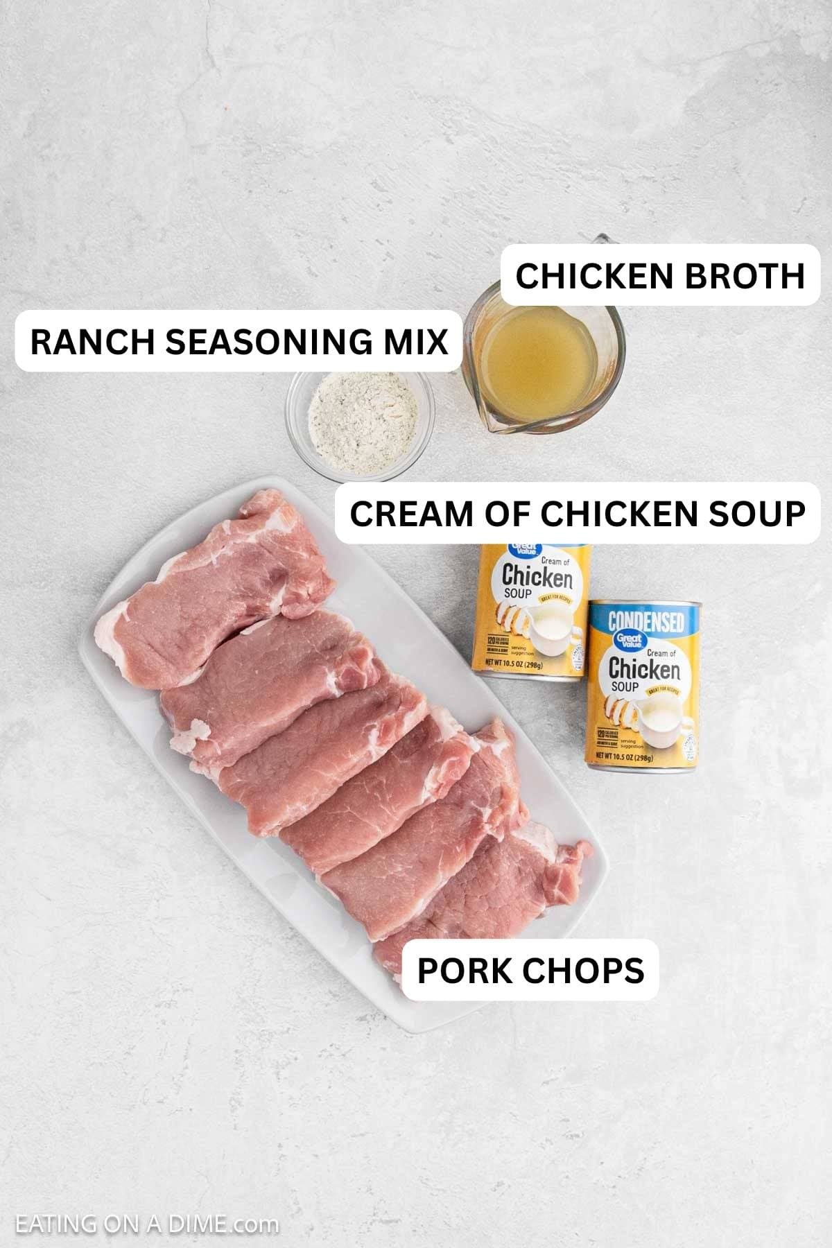 Ingredients needed to make this recipe which includes, boneless pork chops, 2 cans of cream of chicken soup, ranch seasoning mix, and chicken broth.