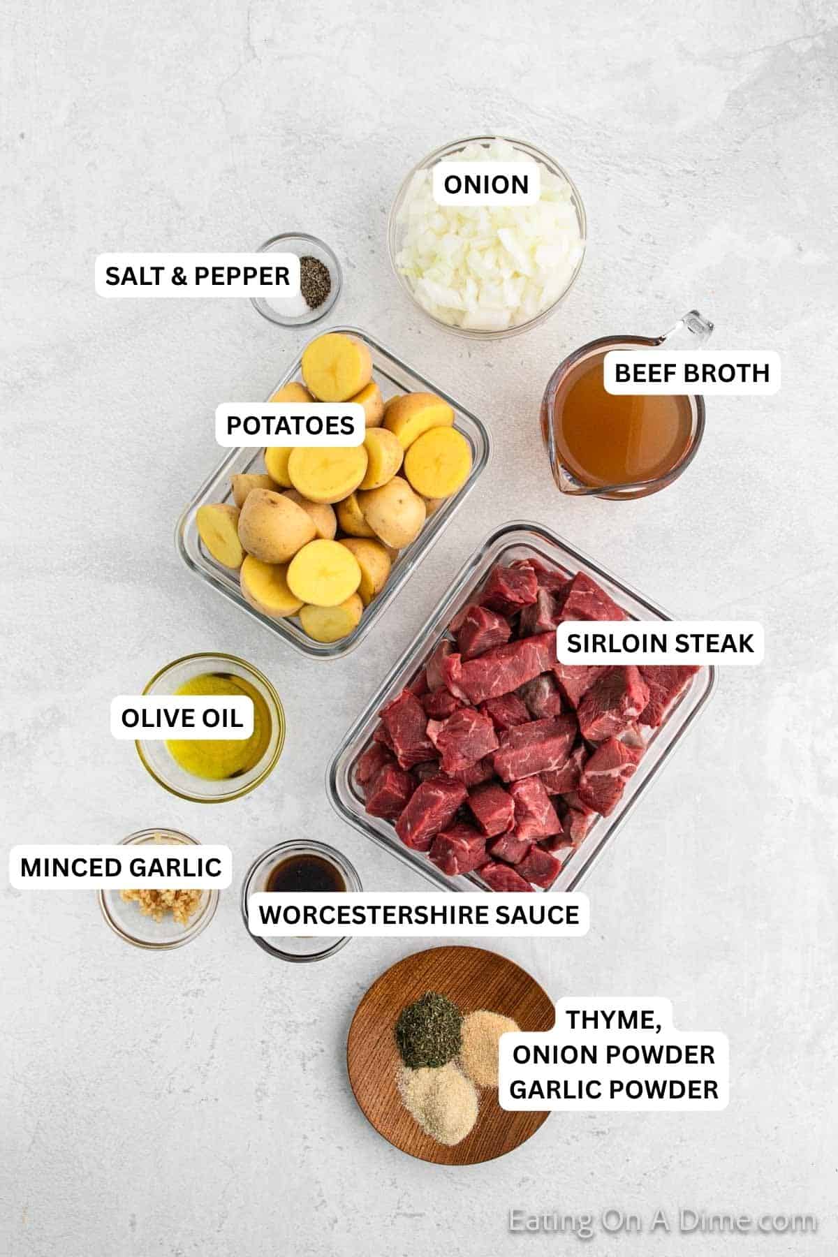 Ingredients for recipe: salt & pepper, potatoes, beef broth, olive oil, sirloin steak, minced garlic, Worcestershire sauce, thyme, onion powder and garlic powder.