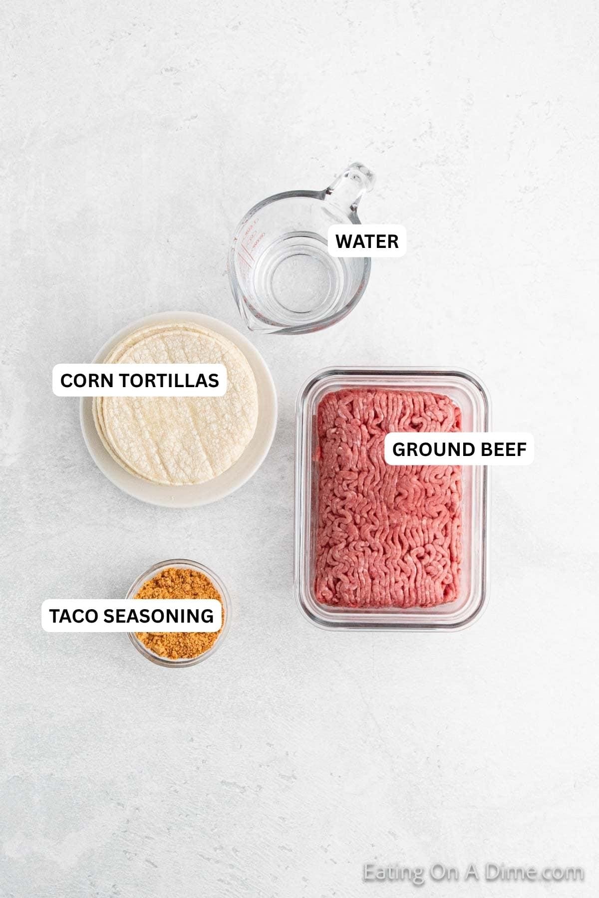 Ingredients for recipe: small corn tortillas, ground beef, water and taco seasoning.