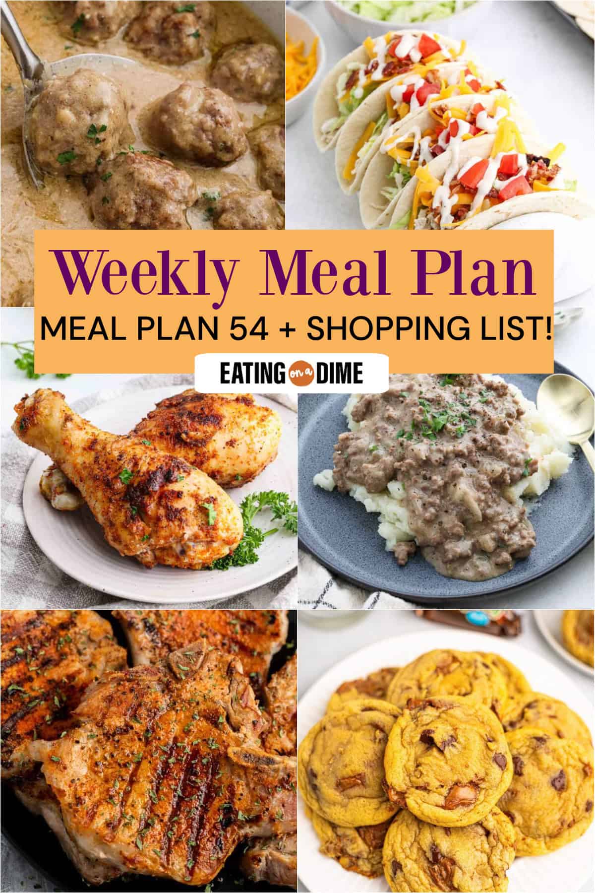 A vibrant collage showcases Swedish Meatballs, Chicken Bacon Ranch Tacos, Grilled Chicken Legs, Hamburger Gravy, Bone In Pork Chops, Milky Way Cookies. Text reads “Weekly Meal Plan—Meal Plan 54 + Shopping List!” for easy dinner inspiration.