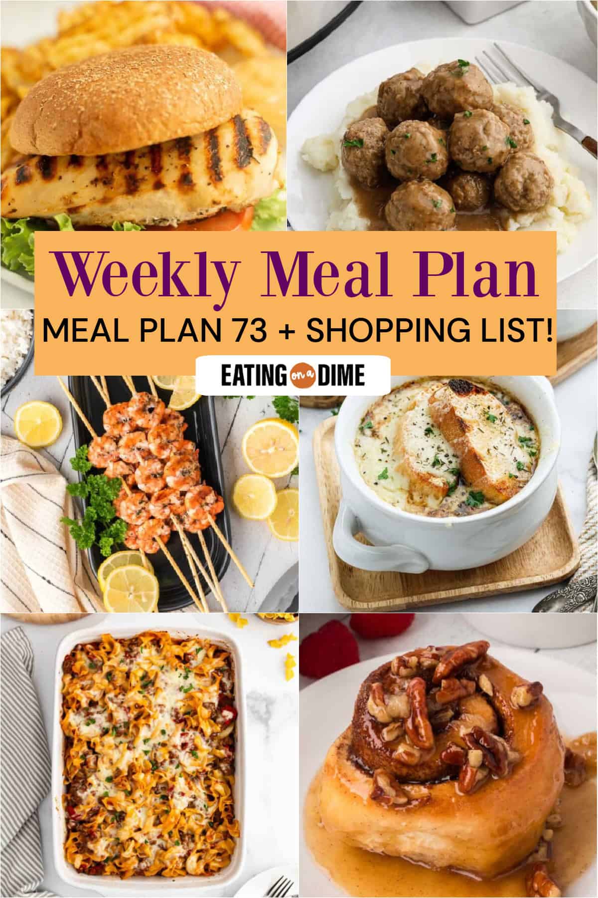 A collage of six dishes: Chick-fil-A Grilled Chicken Sandwich, Slow Cooker Meatballs and Gravy, Grilled Shrimp Marinade, French Onion Soup, Beef and Noodle Casserole, and Sticky Buns. Text reads "Meal Plan 73 + Shopping List! Eating on a Dime.