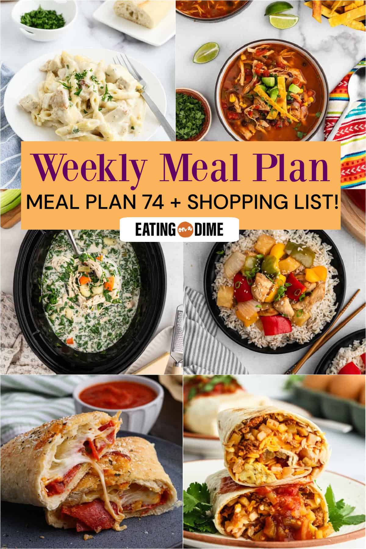 A collage of six dishes—Chicken Alfredo Bake, Chicken Tortilla Soup, Crock Pot Chicken Gnocchi Soup, Slow Cooker Sweet and Sour Chicken, and Chorizo Breakfast Burritos. Text in the center reads: “Weekly Meal Plan. Meal Plan 74 + Shopping List! Eating on a Dime.” Perfect inspiration for your next week!.