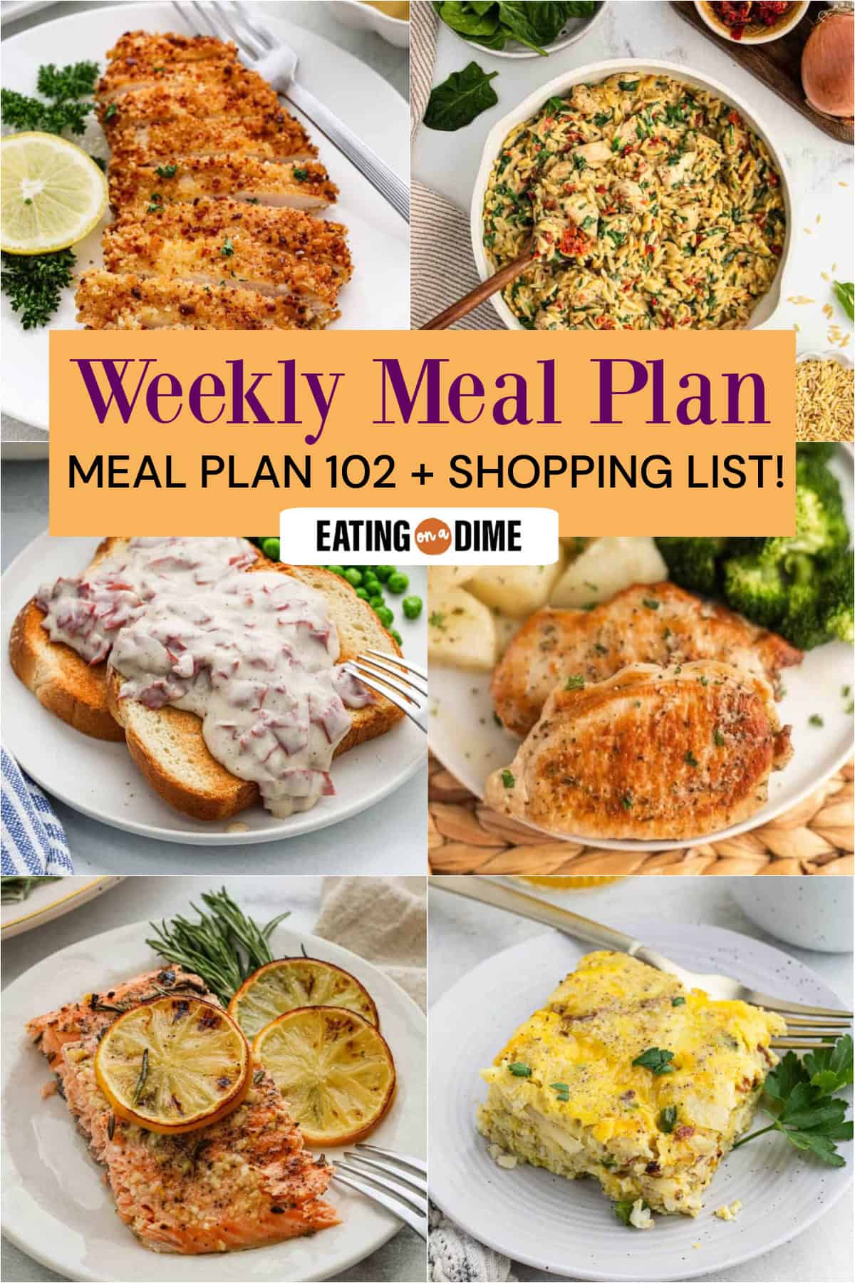 A collage of six food photos—Chicken Cutlets, Tuscan Chicken and Orzo Skillet, Chipped Beef, Instant Pot Boneless Pork Chops, Baked Salmon, Breakfast Casserole with Bacon. Text reads: “Meal Plan 102 Weekly Meal Plan + Shopping List!”.