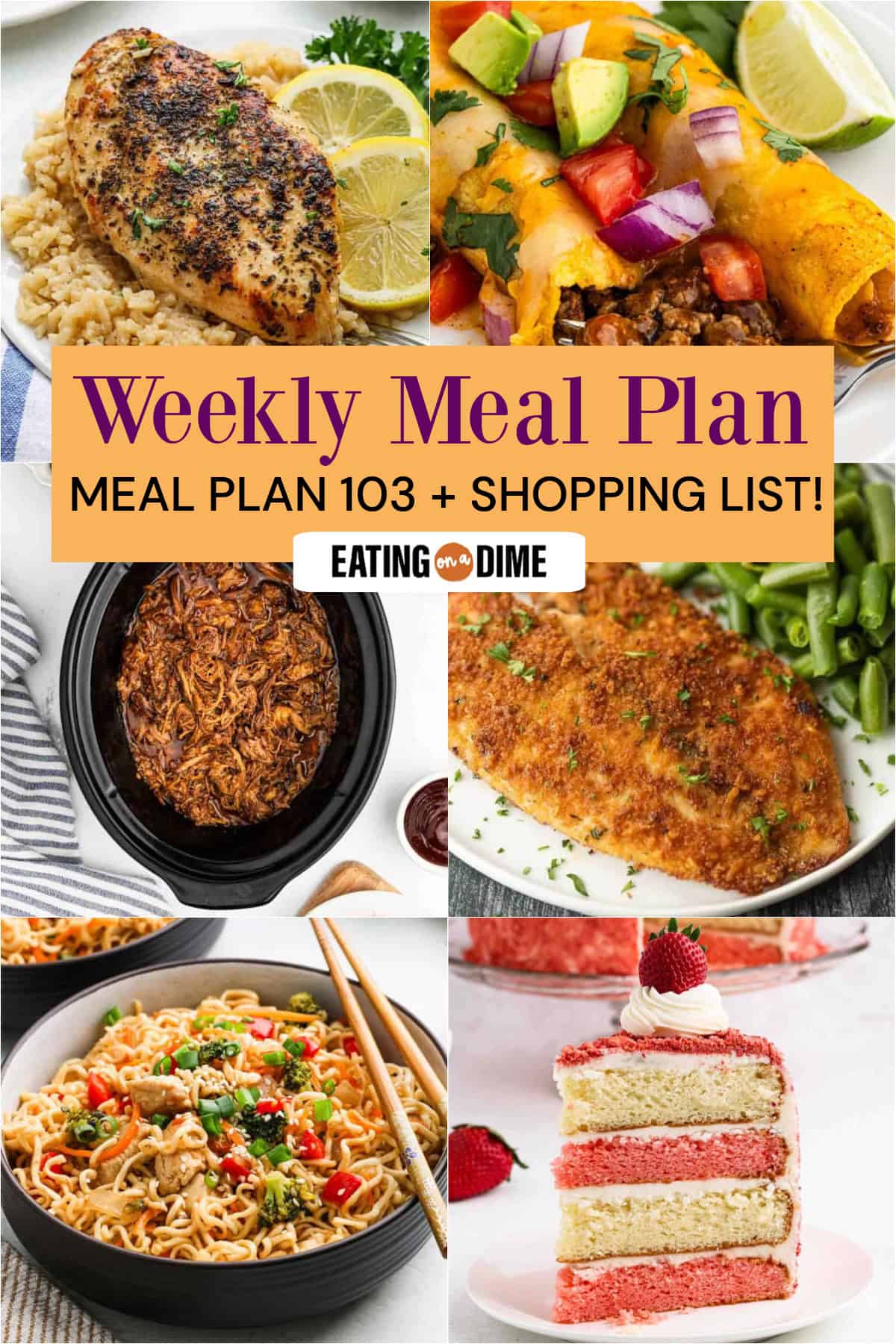 A collage of six food photos—Lemon Chicken and Rice, and Ground Beef Enchiladas, Crock Pot Pulled Pork, Parmesan Crusted Tilapia, Chicken Ramen, and Strawberry Crunch Cake. Text reads: “Meal Plan 103 Weekly Meal Plan + Shopping List!”.