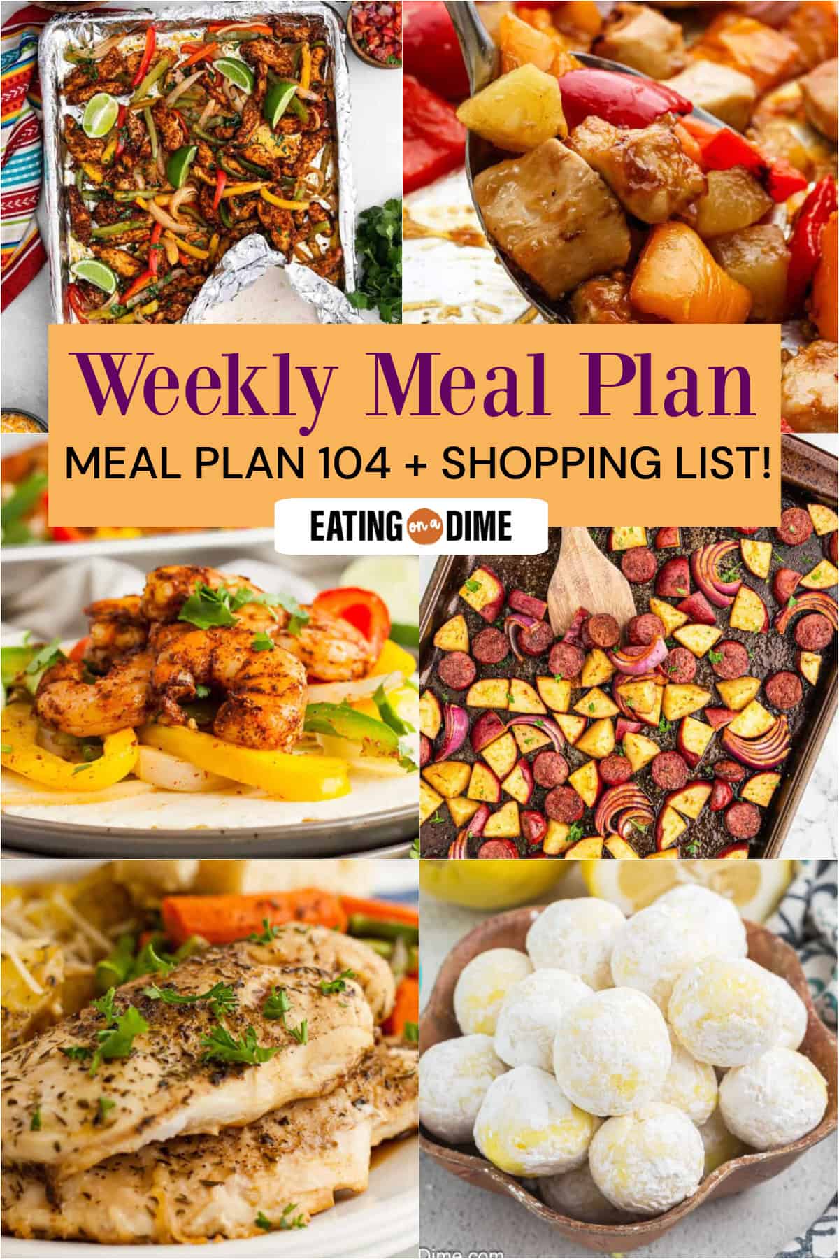 A collage of six dishesโSheet Pan Chicken Fajitas, Hawaiian Sheet Pan Chicken, Shrimp Fajitas, Sausage and Potatoes, Balsamic Chicken, and Lemon Trufflesโshowcases the Meal Plan 104 weekly menu with an easy shopping list.