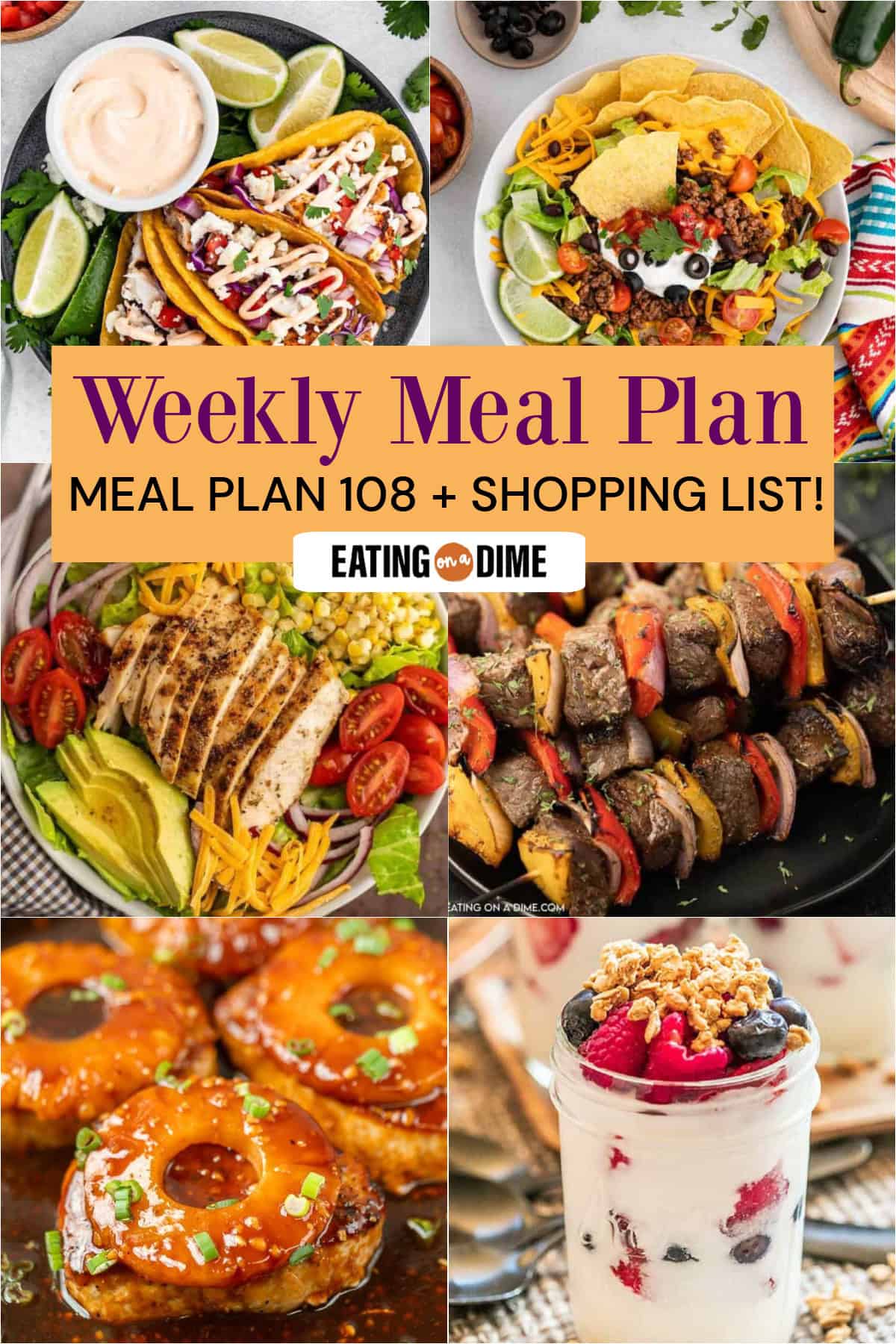 A collage of six food photos—Fish Tacos, Taco Salad, Grilled Chicken Salad, Shish Kabobs, Hawaiian Pork Chops, Fruit and Yogurt Parfait. Text reads: “Meal Plan 108 Weekly Meal Plan + Shopping List!”.